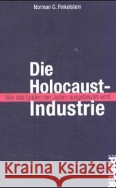 Die Holocaust-Industrie : Wie das Leiden der Juden ausgebeutet wird. Mit e. Vorw. zur deutschen Taschenbuchausg. Finkelstein, Norman G. Reuter, Helmut  9783492235808 Piper