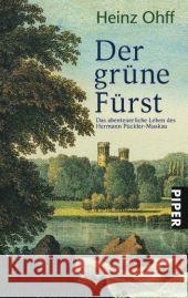 Der grüne Fürst : Das abenteuerliche Leben des Hermann Pückler-Muskau Ohff, Heinz   9783492237154 Piper