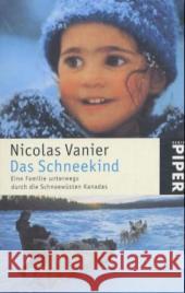 Das Schneekind : Eine Familie unterwegs durch die Schneewüsten Kanadas Vanier, Nicolas   9783492237208