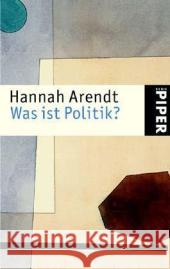 Was ist Politik? : Fragmente aus dem Nachlaß. Vorw. v. Kurt Sontheimer. Hrsg. v. Ursula Ludz Arendt, Hannah   9783492237703 PIPER