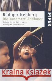Die Yanomami-Indianer : Rettung für ein Volk - meine wichtigsten Expeditionen Nehberg, Rüdiger   9783492239226 Piper