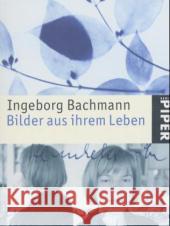 Ingeborg Bachmann, Bilder aus ihrem Leben : Mit Texten aus ihrem Werk. Bachmann, Ingeborg Hapkemeyer, Andreas  9783492239882 PIPER