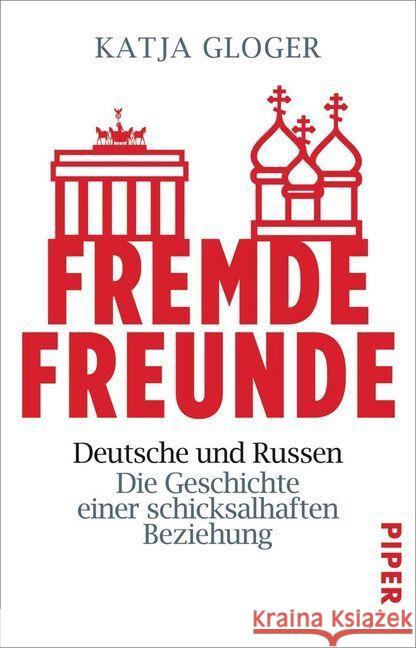 Fremde Freunde : Deutsche und Russen - Die Geschichte einer schicksalhaften Beziehung Gloger, Katja 9783492240734