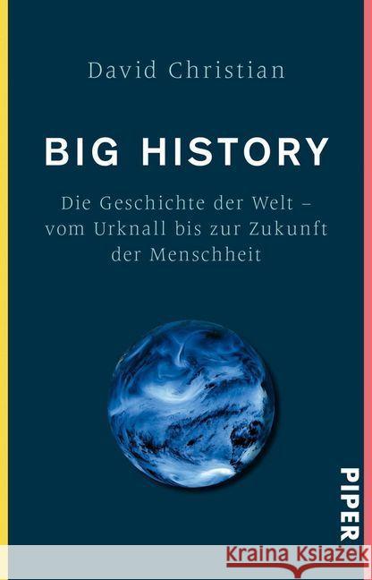 Big History : Die Geschichte der Welt - Vom Urknall bis zur Zukunft der Menschheit Christian, David 9783492242554 Piper