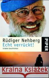 Echt verrückt! : Erlebte Geschichten Nehberg, Rüdiger   9783492243247 Piper