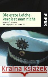 Die erste Leiche vergisst man nicht : Polizisten erzählen. Vorw. v. Dietz-Werner Steck ('Kommissar Bienzle'). Originalausgabe Uhl, Volker   9783492245036 Piper