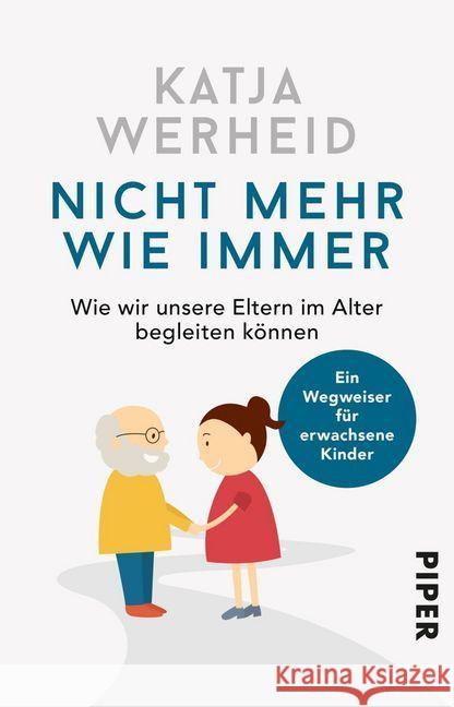 Nicht mehr wie immer : Wie wir unsere Eltern im Alter begleiten können: Ein Wegweiser für erwachsene Kinder Werheid, Katja 9783492245043