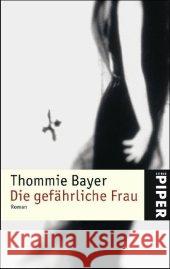 Die gefährliche Frau : Roman Bayer, Thommie   9783492246149