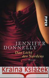 Das Licht des Nordens : Roman. Ausgezeichnet mit dem Buchpreis der Los Angeles Times Donnelly, Jennifer Felenda, Angelika   9783492248402 Piper