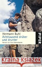 Achttausend drüber und drunter : Mit den Tagbüchern von Nanga Parbat, Broad Peak und Chogolisa. Vorw. v. Hans Kammerlander Buhl, Hermann   9783492249799 Piper