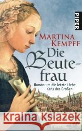 Die Beutefrau : Roman um die letzte Liebe Karls des Großen Kempff, Martina   9783492250771 Piper