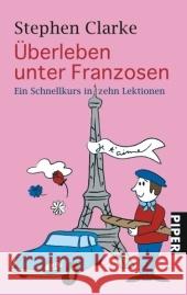 Überleben unter Franzosen : Ein Schnellkurs in zehn Lektionen Clarke, Stephen   9783492253994 Piper