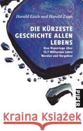 Die kürzeste Geschichte allen Lebens : Eine Reportage über 13,7 Milliarden Jahre Werden und Vergehen Lesch, Harald Zaun, Harald  9783492257145