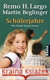 Schülerjahre : Wie Kinder besser lernen Largo, Remo H. Beglinger, Martin  9783492258487