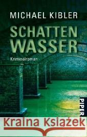 Schattenwasser : Kriminalroman Kibler, Michael   9783492259064 Piper