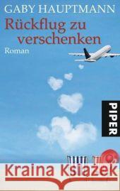 Rückflug zu verschenken : Roman. Originalausgabe Hauptmann, Gaby   9783492262958 Piper