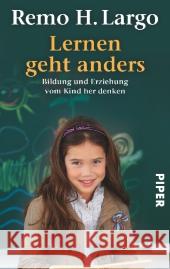 Lernen geht anders : Bildung und Erziehung vom Kind her denken Largo, Remo H. 9783492274111