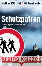 Schutzpatron : Kluftingers sechster Fall Klüpfel, Volker; Kobr, Michael 9783492274838 Piper