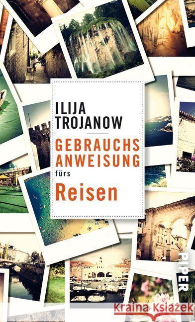 Gebrauchsanweisung fürs Reisen : Ausgezeichnet mit dem ITB BuchAward; Leidenschaft 'Reisen' und ITB BuchAward; Managementpreis der ITB Berlin 2019 Trojanow, Ilija 9783492277198