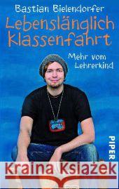 Lebenslänglich Klassenfahrt : Mehr vom Lehrerkind Bielendorfer, Bastian 9783492301671