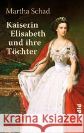 Kaiserin Elisabeth und ihre Töchter Schad, Martha 9783492301817 Piper