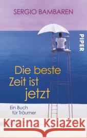 Die beste Zeit ist jetzt : Ein Buch für Träumer Bambaren, Sergio 9783492302951