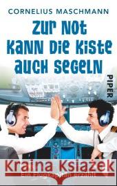 Zur Not kann die Kiste auch segeln : Ein Flugkapitän erzählt Maschmann, Cornelius 9783492303477 Piper