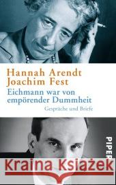 Eichmann war von empörender Dummheit : Gespräche und Briefe Arendt, Hannah; Fest, Joachim 9783492304115 Piper