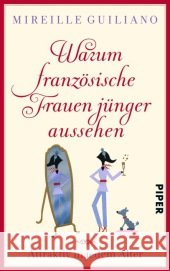 Warum französische Frauen jünger aussehen : Attraktiv in jedem Alter Guiliano, Mireille 9783492304665