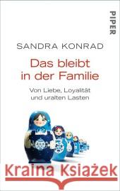 Das bleibt in der Familie : Von Liebe, Loyalität und uralten Lasten Konrad, Sandra 9783492305303