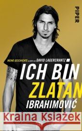 Ich bin Zlatan : Meine Geschichte Ibrahimovic, Zlatan 9783492306447 Piper
