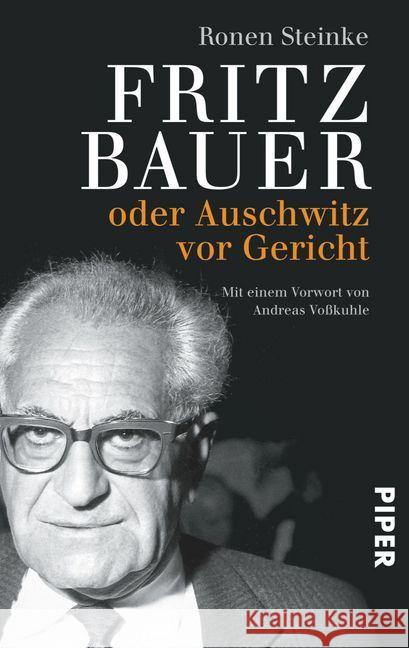 Fritz Bauer oder Auschwitz vor Gericht : Mit einem Vorwort von Andreas Voßkuhle Steinke, Ronen 9783492307093 Piper