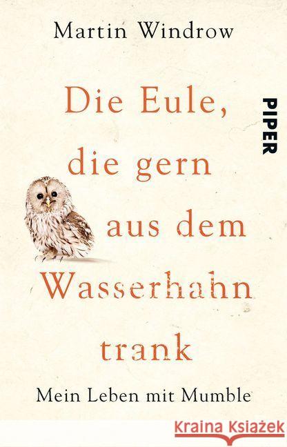 Die Eule, die gern aus dem Wasserhahn trank : Mein Leben mit Mumble Windrow, Martin 9783492307888 Piper