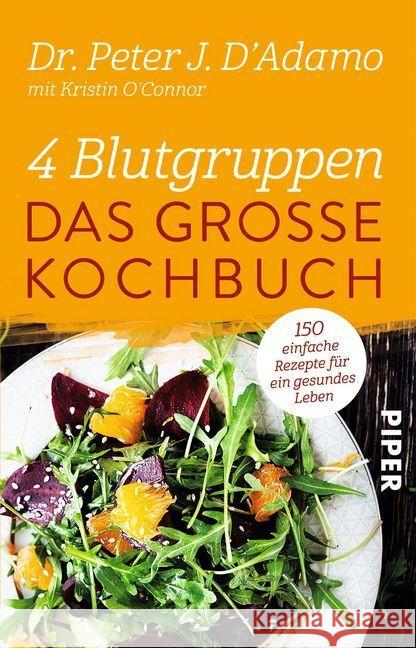 4 Blutgruppen - Das große Kochbuch : 150 einfache Rezepte für ein gesundes Leben D'Adamo, Peter J.; O'Conner, Kristin 9783492308045 Piper