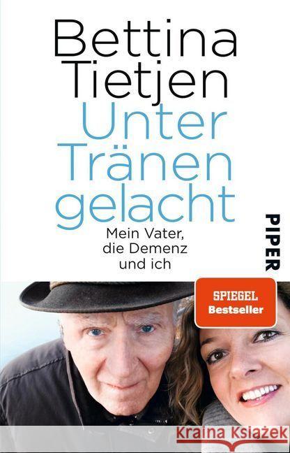 Unter Tränen gelacht : Mein Vater, die Demenz und ich Tietjen, Bettina 9783492309011