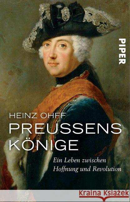 Preußens Könige : Ein Leben zwischen Hoffnung und Revolution Ohff, Heinz 9783492310048 Piper