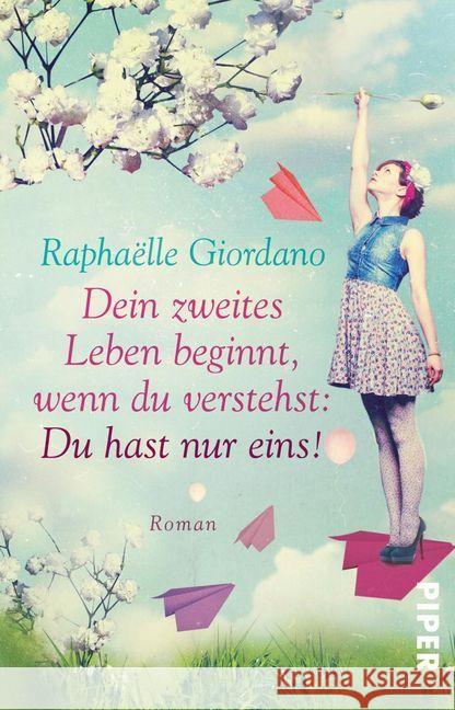 Dein zweites Leben beginnt, wenn du verstehst: Du hast nur eins! : Roman Giordano, Raphaëlle 9783492311892