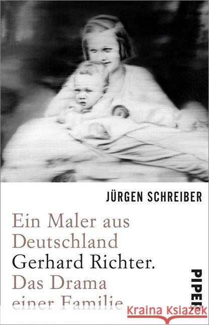 Ein Maler aus Deutschland : Gerhard Richter. Das Drama einer Familie Schreiber, Jürgen 9783492312127