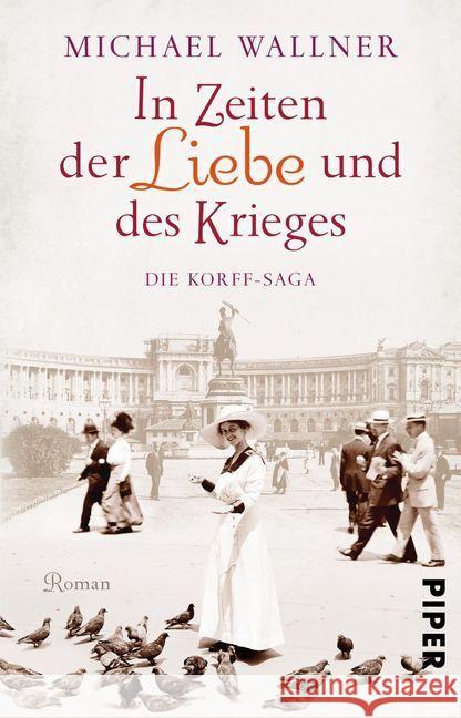 In Zeiten der Liebe und des Krieges : Die Korff-Saga. Roman Wallner, Michael 9783492314046