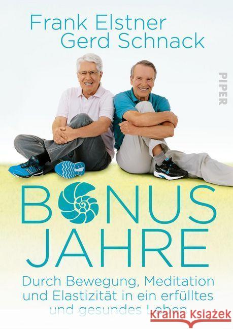 Bonusjahre : Durch Bewegung, Meditation und Elastizität in ein erfülltes und gesundes Leben Elstner, Frank; Schnack, Gerd 9783492314398