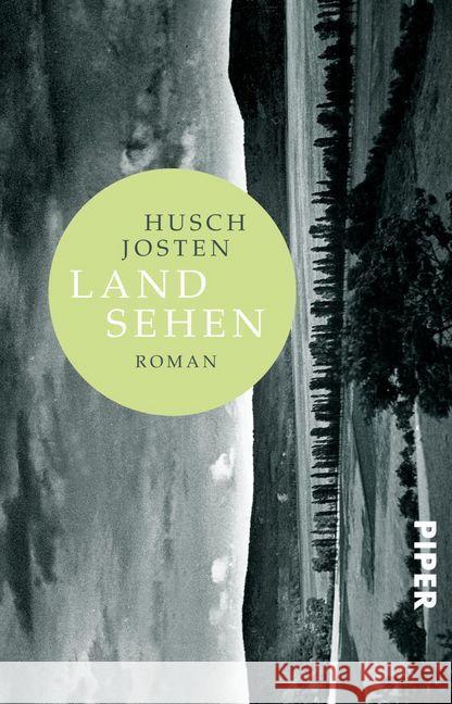 Land sehen : Roman. Ausgezeichnet mit dem Konrad-Adenauer-Literaturpreis 2019 Josten, Husch 9783492315067 Piper