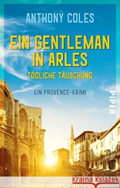 Ein Gentleman in Arles - Tödliche Täuschung Coles, Anthony 9783492317467 Piper