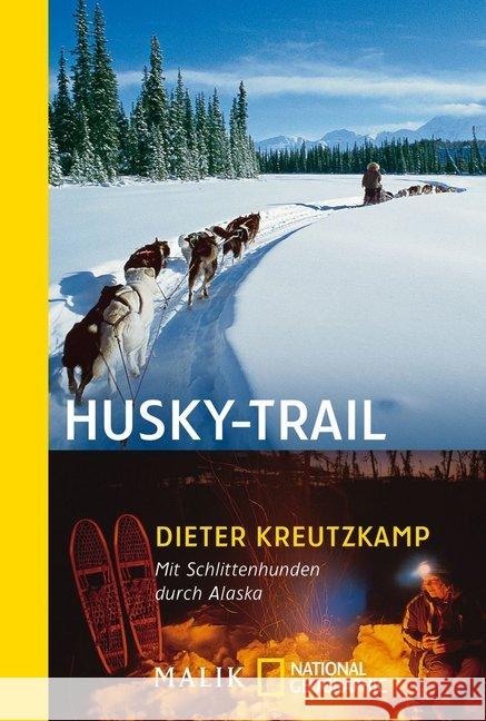 Husky-Trail : Mit Schlittenhunden durch Alaska Kreutzkamp, Dieter   9783492400800 National Geographic Taschenbuch