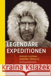 Legendäre Expeditionen : 50 Originalberichte. Einf. v. Michael Palin Fleming, Fergus Merullo, Annabel  9783492403160