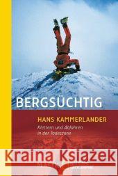 Bergsüchtig : Klettern und Abfahren in der Todeszone Kammerlander, Hans Lücker, Walther  9783492403542 National Geographic Taschenbuch