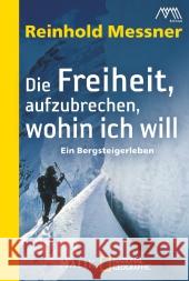 Die Freiheit aufzubrechen, wohin ich will : Ein Bergsteigerleben Messner, Reinhold 9783492404662