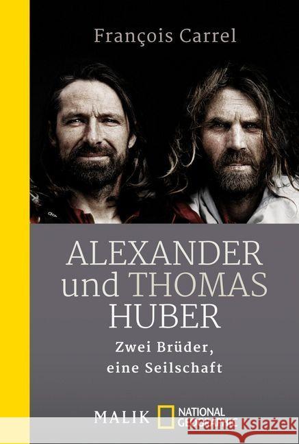 Alexander und Thomas Huber : Zwei Brüder, eine Seilschaft Carrel, François 9783492404914 National Geographic Taschenbuch