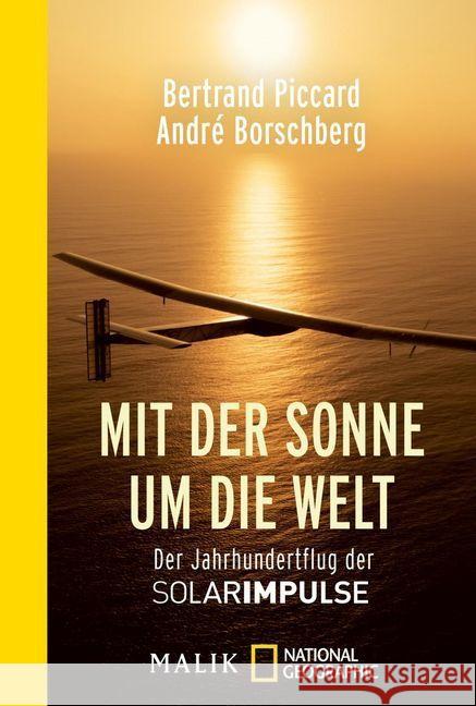 Mit der Sonne um die Welt : Der Jahrhundertflug der SolarImpulse Piccard, Bertrand; Borschberg, André 9783492404983 National Geographic Taschenbuch