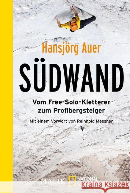 Südwand : Vom Free-Solo-Kletterer zum Profibergsteiger. Vorw. v. Reinhold Messner Auer, Hansjörg 9783492404990 Malik