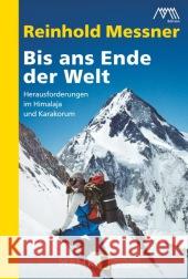 Bis ans Ende der Welt : Herausforderungen im Himalaja und Karakorum Messner, Reinhold 9783492405188